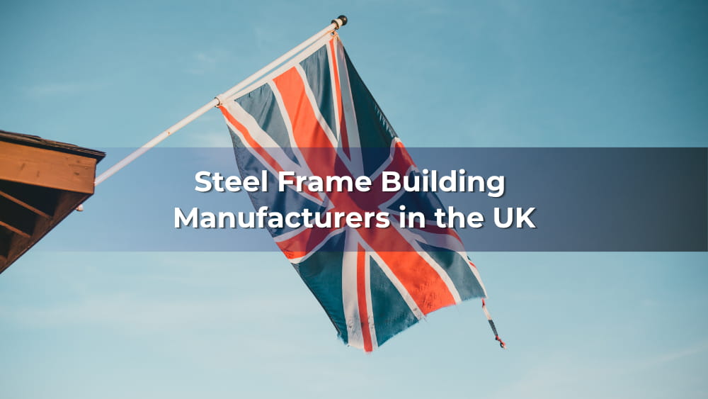 Top 10 Steel Frame Building Manufacturers in the UK 2026
