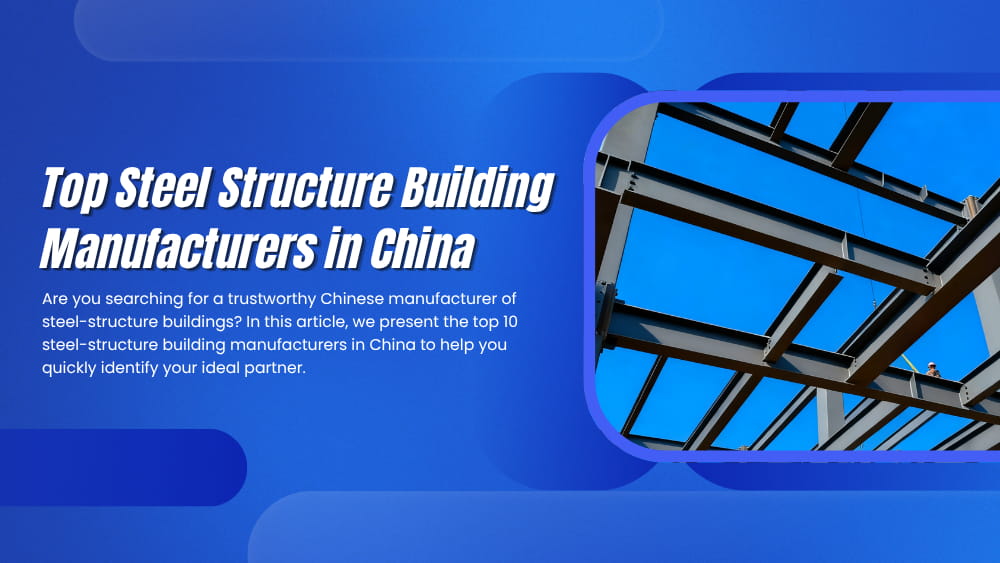 Top 10 Steel Structure Building Manufacturers in China