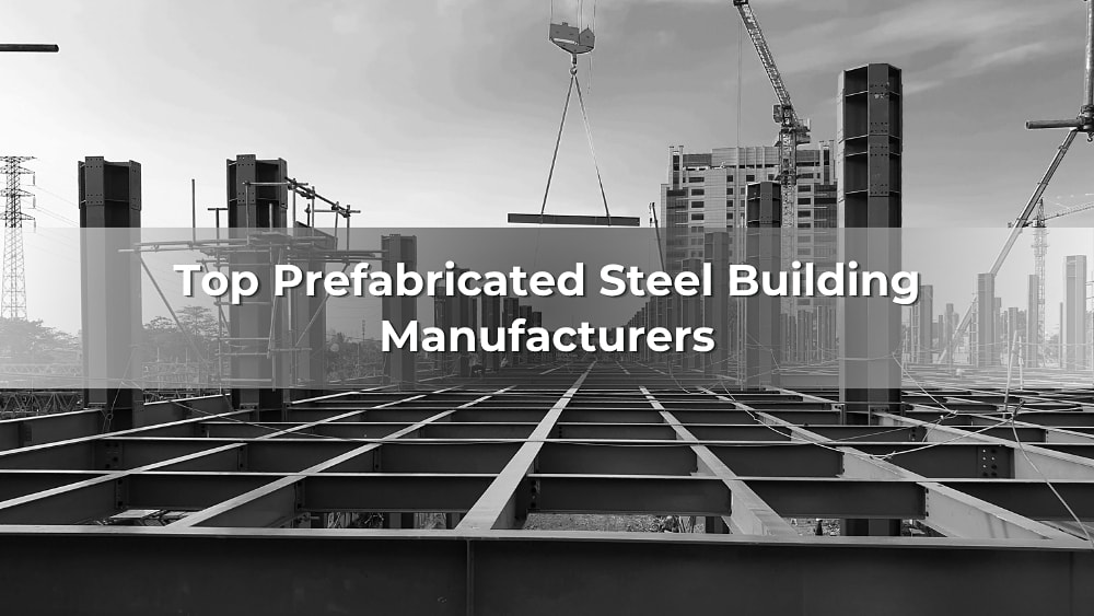 Top 10 Prefabricated Steel Building Manufacturers: 2026 Picks