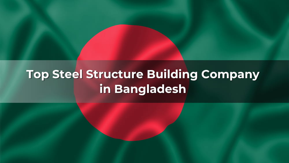 Top 10 Steel Structure Building Company in Bangladesh