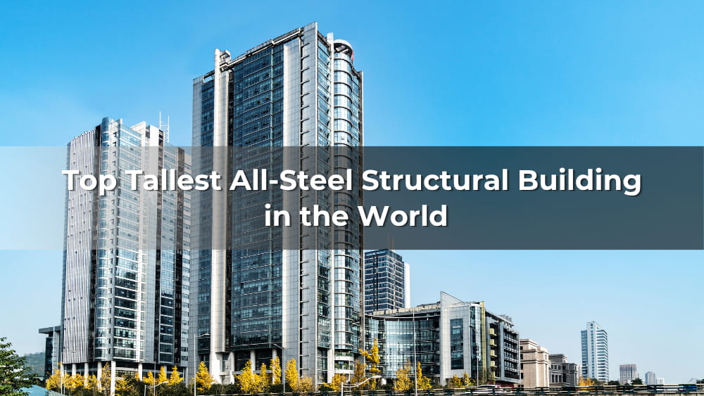 Top 4 Tallest All-Steel Structural Building in the World 2026
